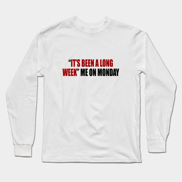 “it’s been a long week” me on Monday Long Sleeve T-Shirt by It'sMyTime